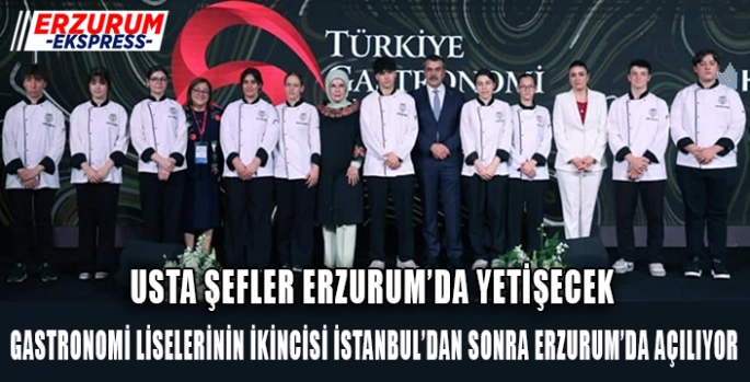 Türkiye’de İstanbul’dan sonra ikinci Gastronomi Lisesi Erzurum’da açılıyor!