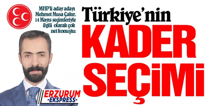 TÜRKİYE'NİN KADER SEÇİMİ 