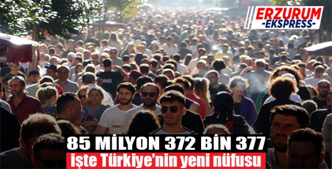 Türkiye nüfusu 85 milyon 372 bin 377 kişi oldu