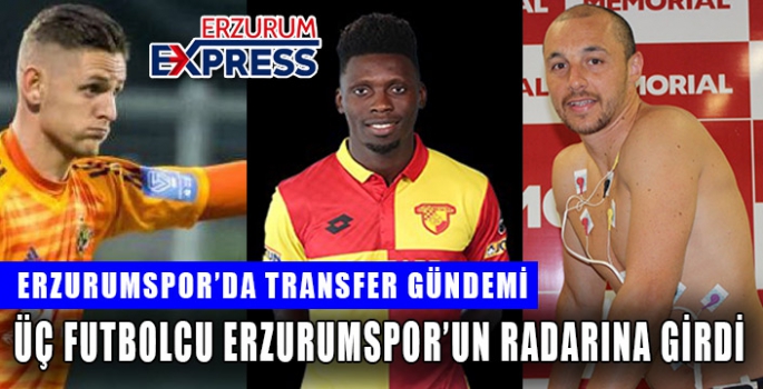 ÜÇ FUTBOLCU ERZURUMSPOR’UN RADARINDA