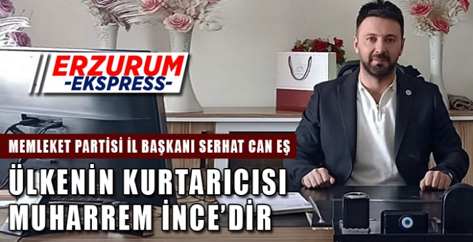 ÜLKENİN KURTARICISI MUHARREM İNCE’DİR