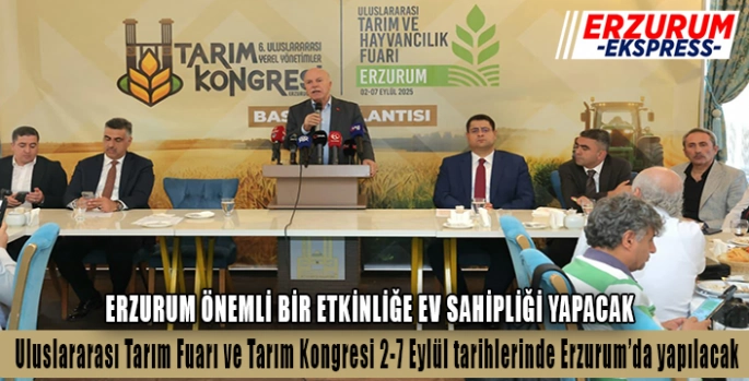 Uluslararası Tarım Fuarı ve Tarım Kongresi 2-7 Eylül tarihlerinde Erzurum’da yapılacak.