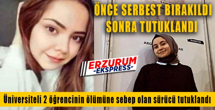 Üniversiteli 2 öğrencinin ölümüne sebep olan sürücü tutuklandı