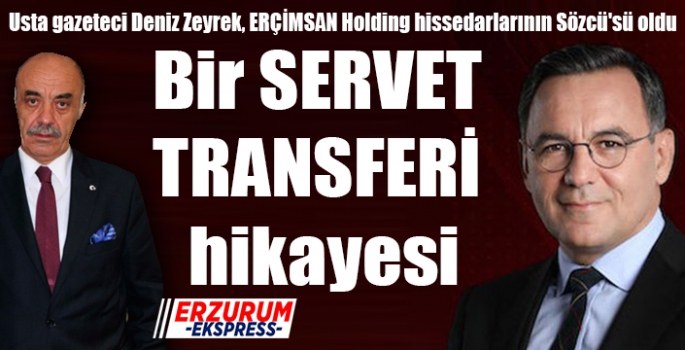 Usta gazeteci Deniz Zeyrek, ERÇİMSAN Holding hissedarlarının Sözcü'sü oldu. 