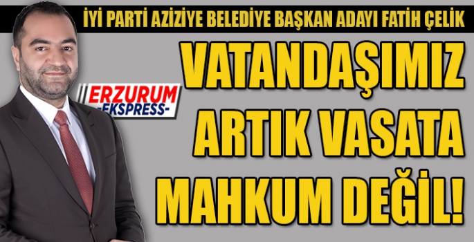 Vatandaşımız artık vasata mahkum değil!