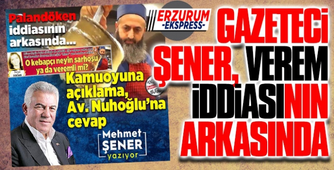 Verem iddiasının sahibi gazeteci Mehmet Şener: İddiamızın arkasındayız