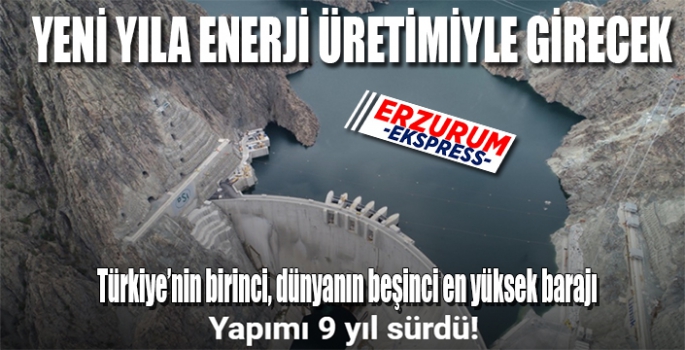 Yapımı 9 yıl süren Türkiye’nin en yüksek barajı yeni yıla enerji üretimiyle girecek