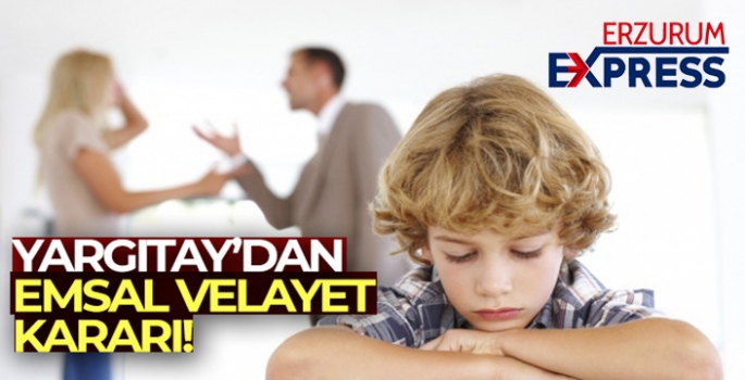 Yargıtay'dan emsal velayet kararı