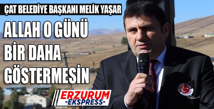 Yaşar, Allah o günü bir daha bizlere göstermesin