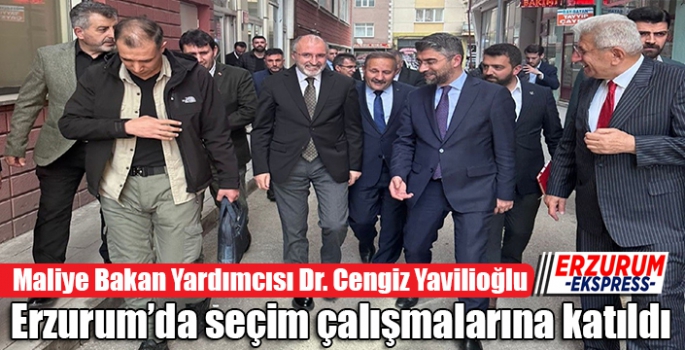 Yavilioğlu, Erzurum’da seçim çalışmalarına katıldı