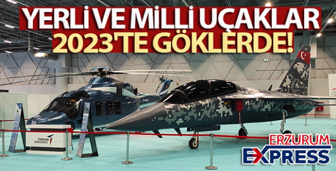 Yerli ve milli uçaklar 2023'te göklerde