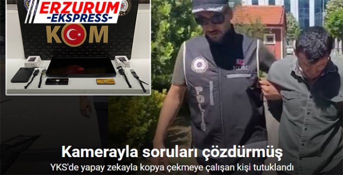 YKS’de yapay zekayla kopya çekmeye çalışan kişi tutuklandı
