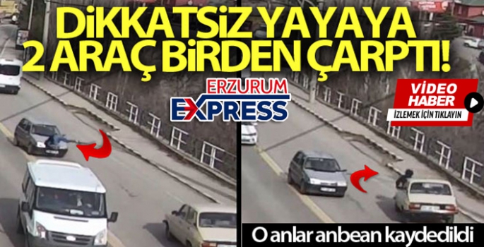 Yolun karşısına geçmek isteyen yayaya 2 saniye içinde iki araç çarptı