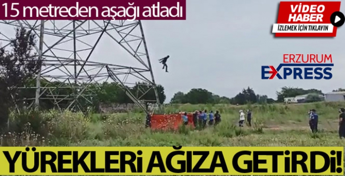 Yüksek gerileme çıkan kişi, 15 metreden aşağı atladı