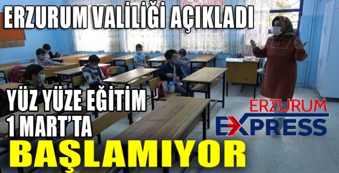 YÜZ YÜZE EĞİTİM 1 MARTTA BAŞLAMIYOR