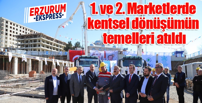 1. ve 2. Marketlerde kentsel dönüşümün temelleri atıldı