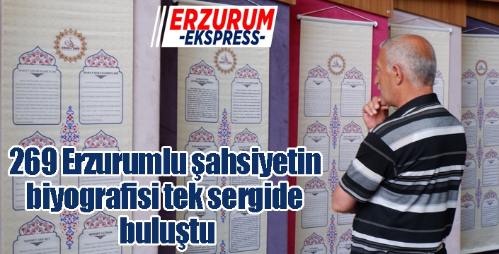 269 Erzurumlu şahsiyetin biyografisi tek sergide buluştu