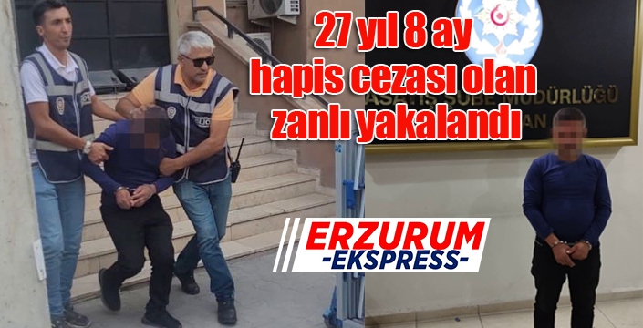 27 yıl 8 ay hapis cezası olan zanlı yakalandı