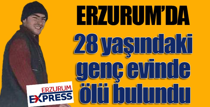 28 yaşındaki genç evinde ölü bulundu