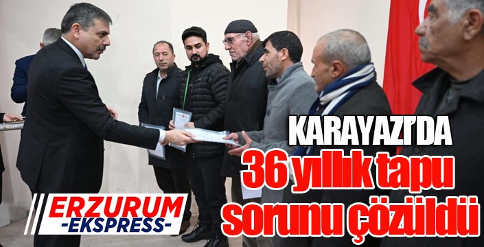 36 yıllık tapu sorunu çözüldü...