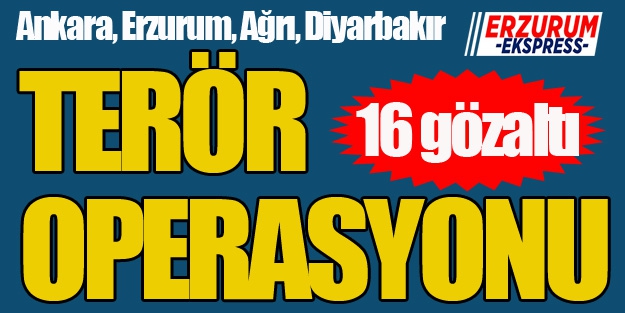 4 ilde terör operasyonu: 16 gözaltı...