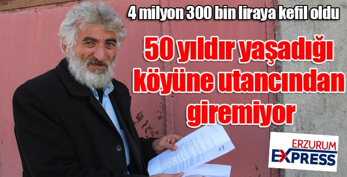 4 milyon 300 bin liraya kefil oldu, şimdi utancından köyüne giremiyor