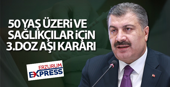 50 yaş üzeri ve sağlıkçılar için 3.doz aşı kararı!