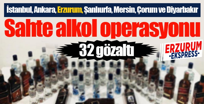 7 ilde sahte alkol operasyonu: 32 gözaltı