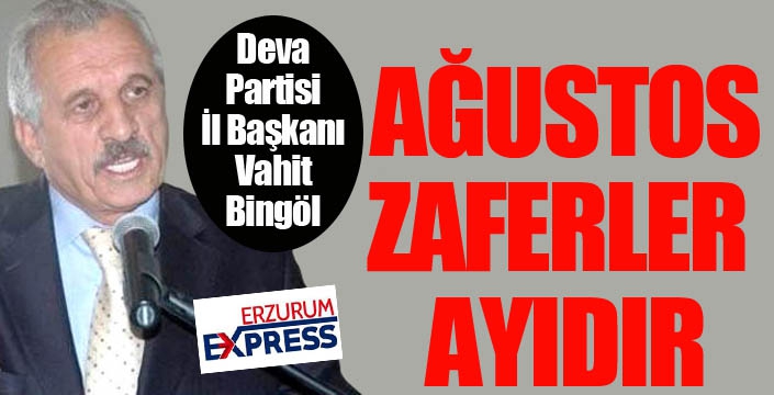 Ağustos, zaferler ayıdır...