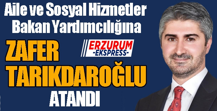 Aile ve Sosyal Hizmetler Bakan Yardımcılığına Zafer Tarıkdaroğlu atandı