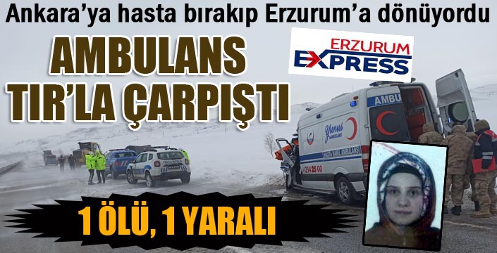 Ambulans tırla çarpıştı: 1 ölü 1 yaralı