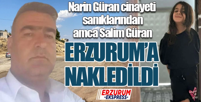 Amca Salim Güran Erzurum'a nakledildi...