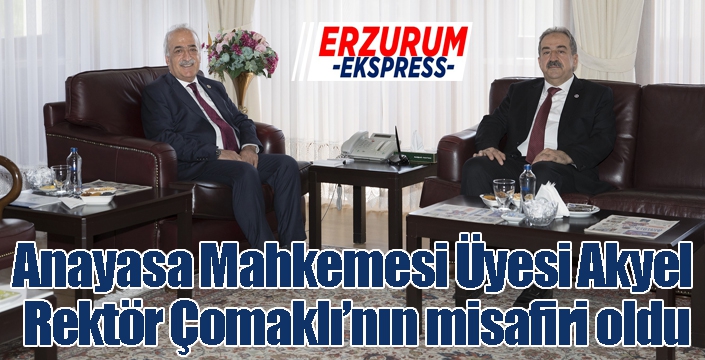 Anayasa Mahkemesi Üyesi Akyel, Rektör Çomaklı’nın misafiri oldu