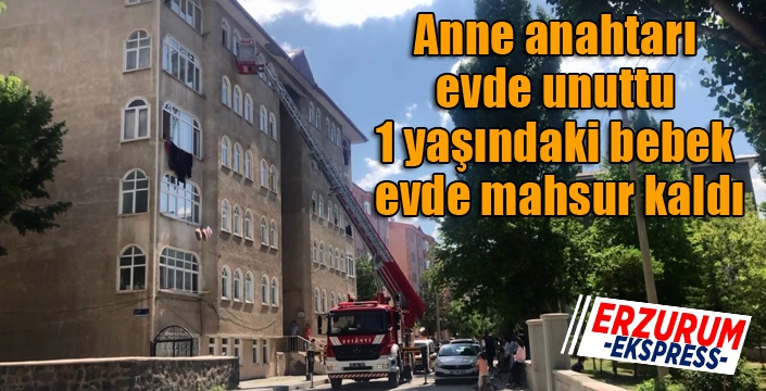 Anne anahtarı evde unuttu, 1 yaşındaki bebek evde mahsur kaldı