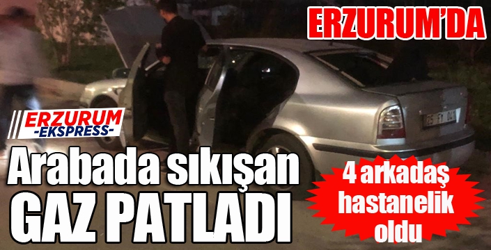 Arabada sıkışan gaz patladı, 4 arkadaş hastanelik oldu