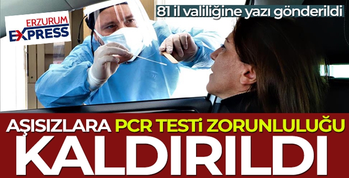 Aşısızlara PCR testi zorunluluğu kaldırıldı