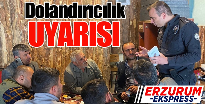 Aşkale polisinden vatandaşa dolandırıcılık uyarısı