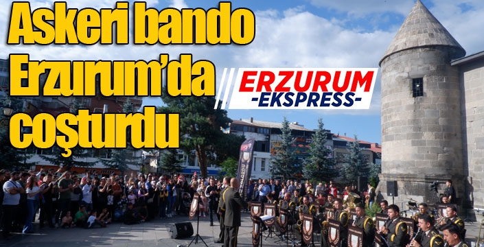 Askeri bando Erzurum’da coşturdu