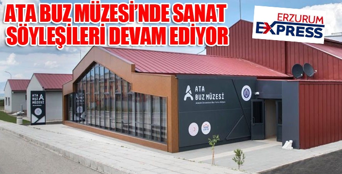 ATA BUZ MÜZESİ’NDE SANAT SÖYLEŞİLERİ DEVAM EDİYOR