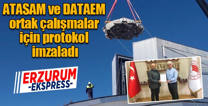 ATASAM ve DATAEM, ortak çalışmalar için protokol imzaladı