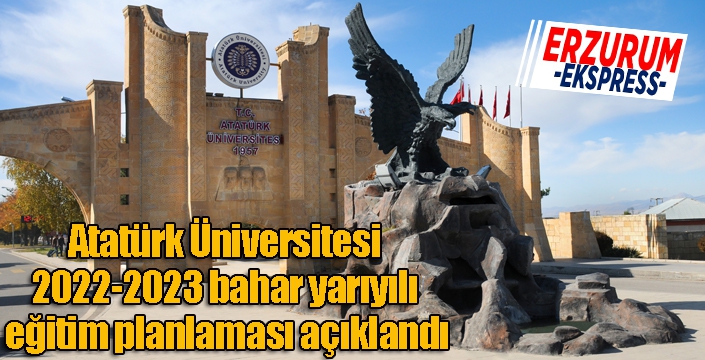 Atatürk Üniversitesi 2022-2023 bahar yarıyılı eğitim planlaması açıklandı