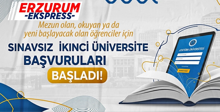 ATATÜRK ÜNİVERSİTESİ AÇIK VE UZAKTAN ÖĞRETİM FAKÜLTESİNDE SINAVSIZ İKİNCİ ÜNİVERSİTE KESİN KAYITLARI BAŞLADI