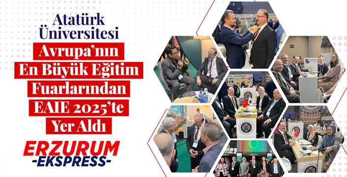 ATATÜRK ÜNİVERSİTESİ, AVRUPA’NIN EN BÜYÜK EĞİTİM FUARLARINDAN EAIE 2025’TE YER ALDI