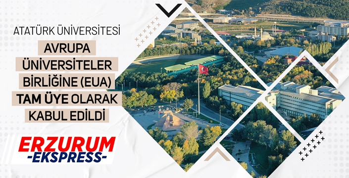 Atatürk Üniversitesi, Avrupa Üniversiteler Birliğine (EUA) tam üye olarak kabul edildi