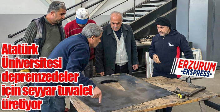 Atatürk Üniversitesi depremzedeler için seyyar tuvalet üretiyor