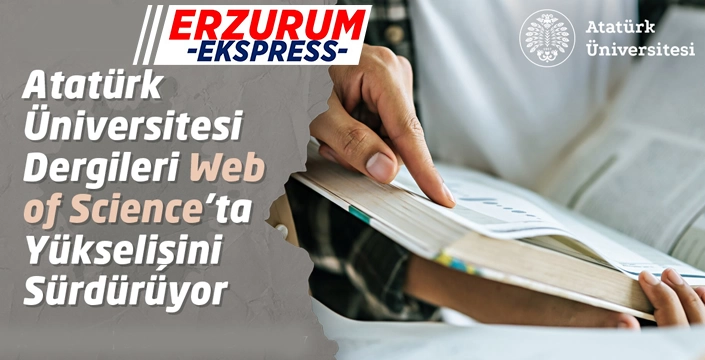 ATATÜRK ÜNİVERSİTESİ DERGİLERİ WEB OF SCİENCE’TA YÜKSELİŞİNİ SÜRDÜRÜYOR