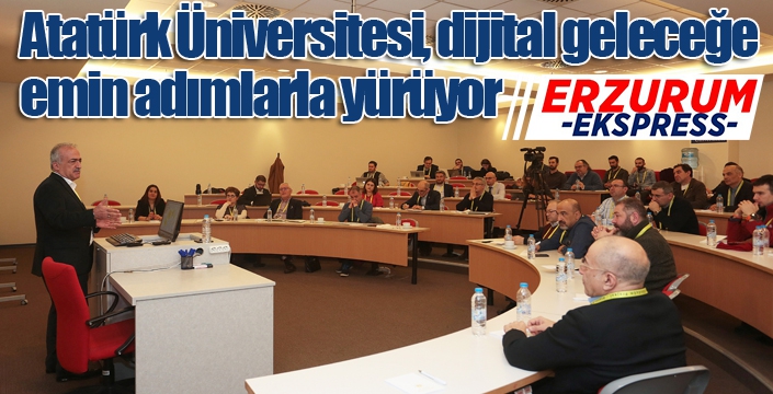 Atatürk Üniversitesi, dijital geleceğe emin adımlarla yürüyor