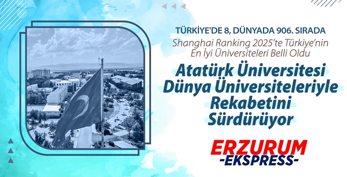 ATATÜRK ÜNİVERSİTESİ DÜNYA ÜNİVERSİTELERİYLE REKABETİNİ SÜRDÜRÜYOR
