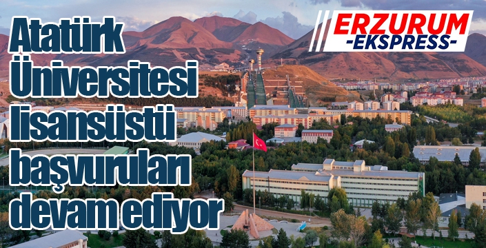 Atatürk Üniversitesi lisansüstü başvuruları devam ediyor
