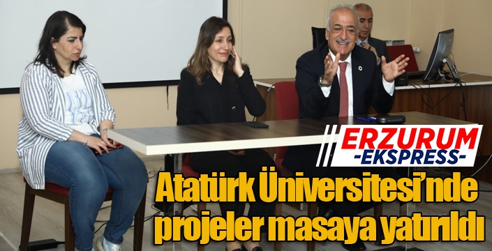 Atatürk Üniversitesi’nde projeler masaya yatırıldı